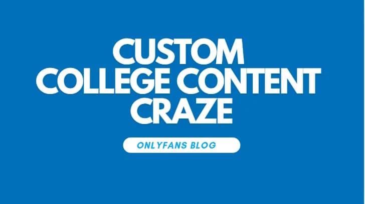 Custom College Content Craze Takes Over Onlyfans