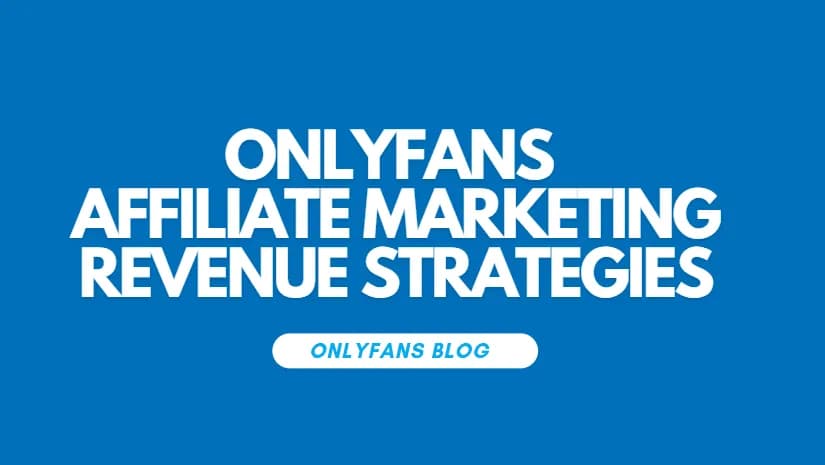 Effective OnlyFans Affiliate Marketing Revenue Strategies