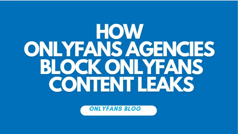 How Onlyfans Agencies Block Onlyfans Content Leaks